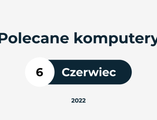 POLECANE ZESTAWY KOMPUTEROWE – CZERWIEC 2022